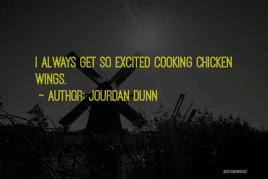 Jourdan Dunn Quotes: I Always Get So Excited Cooking Chicken Wings.