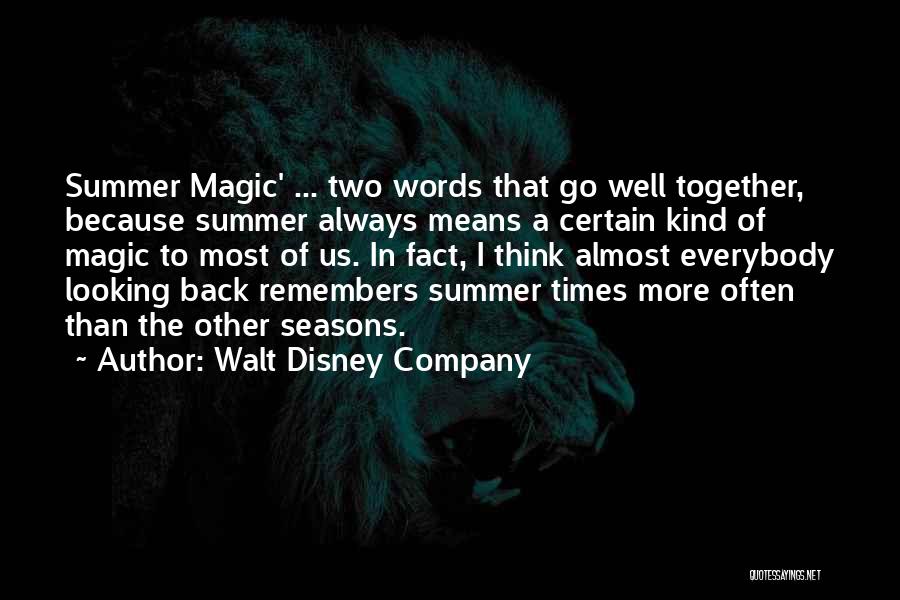 Walt Disney Company Quotes: Summer Magic' ... Two Words That Go Well Together, Because Summer Always Means A Certain Kind Of Magic To Most