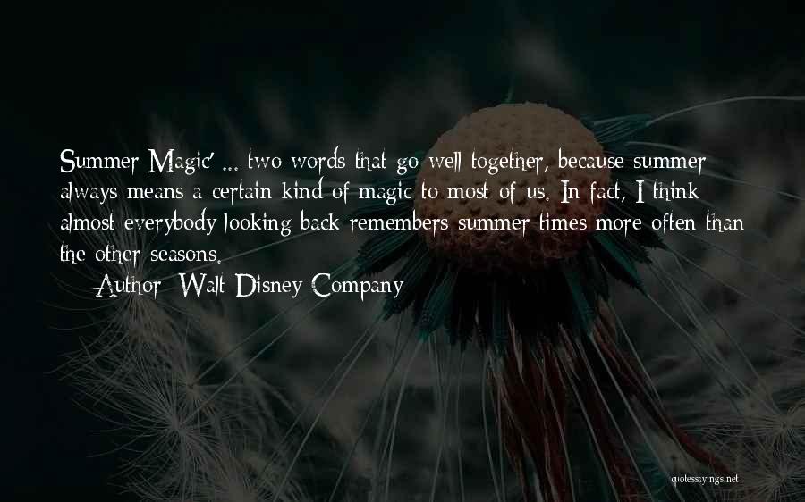 Walt Disney Company Quotes: Summer Magic' ... Two Words That Go Well Together, Because Summer Always Means A Certain Kind Of Magic To Most