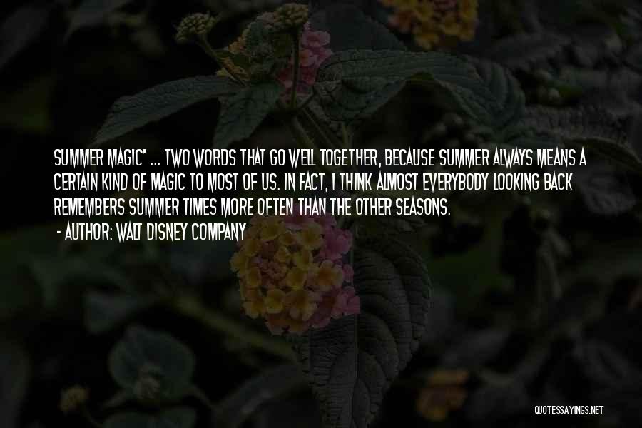 Walt Disney Company Quotes: Summer Magic' ... Two Words That Go Well Together, Because Summer Always Means A Certain Kind Of Magic To Most