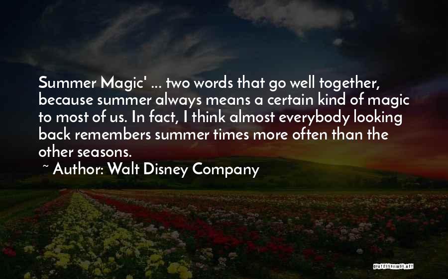 Walt Disney Company Quotes: Summer Magic' ... Two Words That Go Well Together, Because Summer Always Means A Certain Kind Of Magic To Most