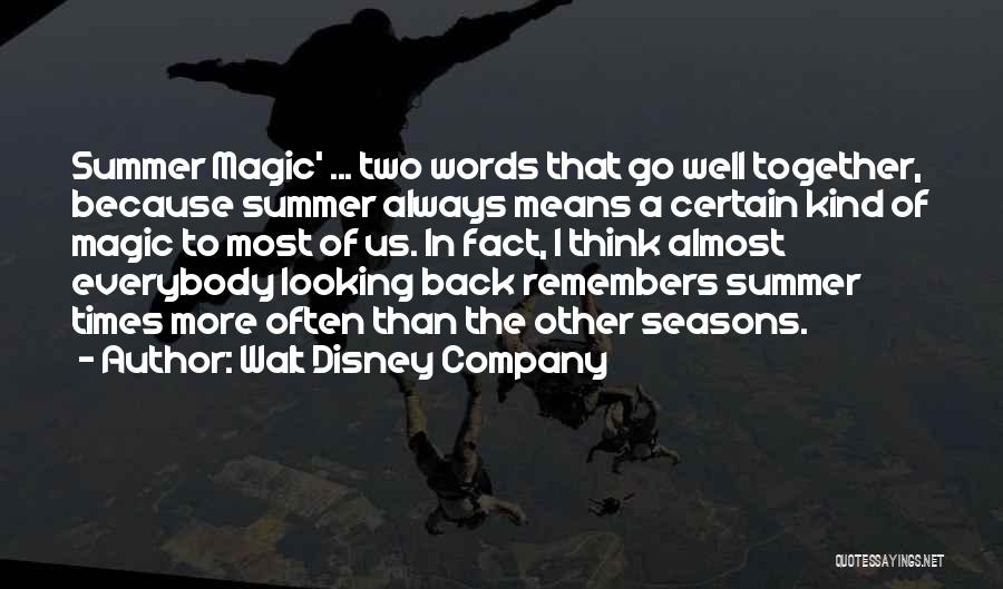 Walt Disney Company Quotes: Summer Magic' ... Two Words That Go Well Together, Because Summer Always Means A Certain Kind Of Magic To Most