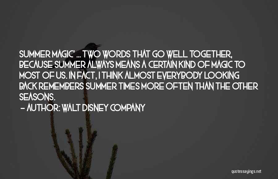 Walt Disney Company Quotes: Summer Magic' ... Two Words That Go Well Together, Because Summer Always Means A Certain Kind Of Magic To Most