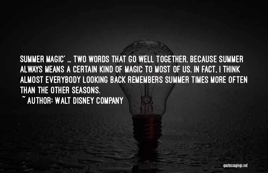 Walt Disney Company Quotes: Summer Magic' ... Two Words That Go Well Together, Because Summer Always Means A Certain Kind Of Magic To Most
