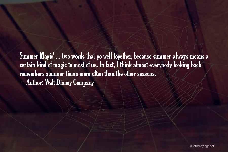 Walt Disney Company Quotes: Summer Magic' ... Two Words That Go Well Together, Because Summer Always Means A Certain Kind Of Magic To Most