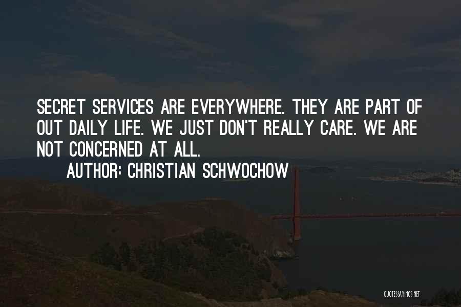 Christian Schwochow Quotes: Secret Services Are Everywhere. They Are Part Of Out Daily Life. We Just Don't Really Care. We Are Not Concerned