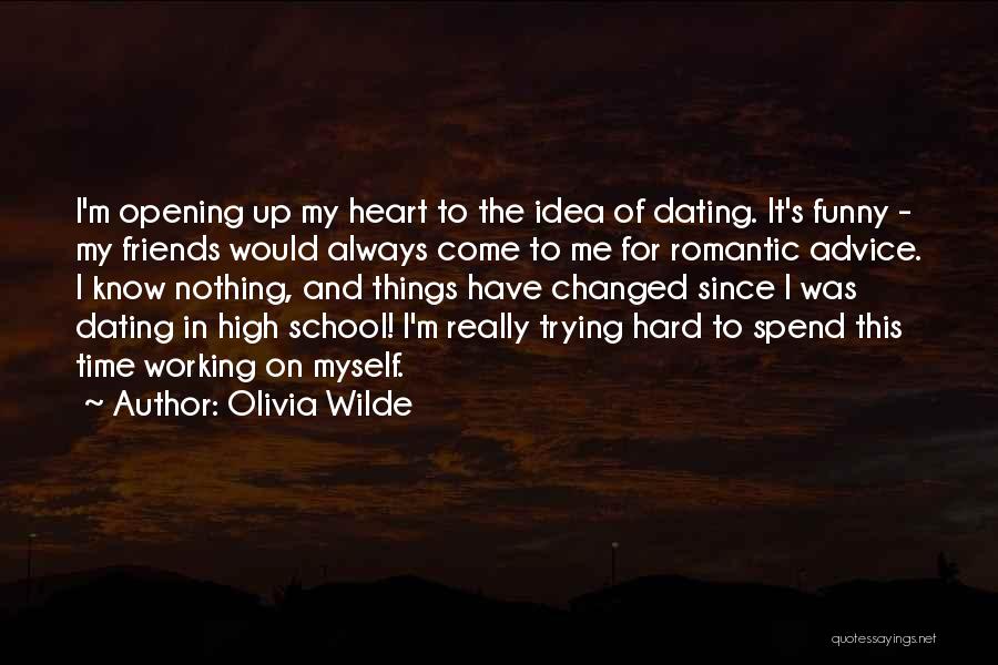 Olivia Wilde Quotes: I'm Opening Up My Heart To The Idea Of Dating. It's Funny - My Friends Would Always Come To Me