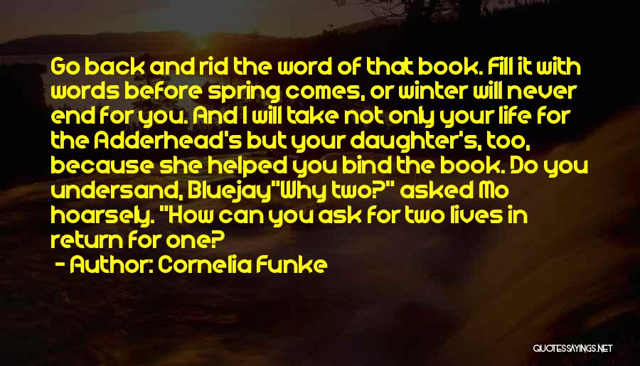 Cornelia Funke Quotes: Go Back And Rid The Word Of That Book. Fill It With Words Before Spring Comes, Or Winter Will Never