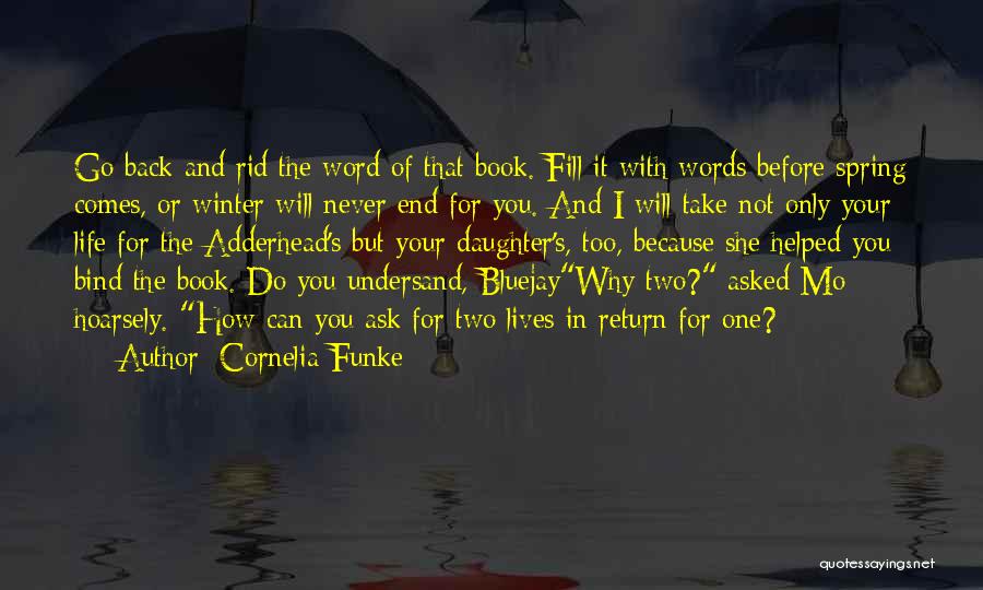 Cornelia Funke Quotes: Go Back And Rid The Word Of That Book. Fill It With Words Before Spring Comes, Or Winter Will Never