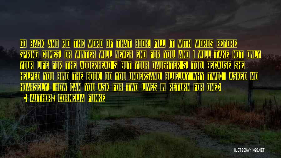 Cornelia Funke Quotes: Go Back And Rid The Word Of That Book. Fill It With Words Before Spring Comes, Or Winter Will Never