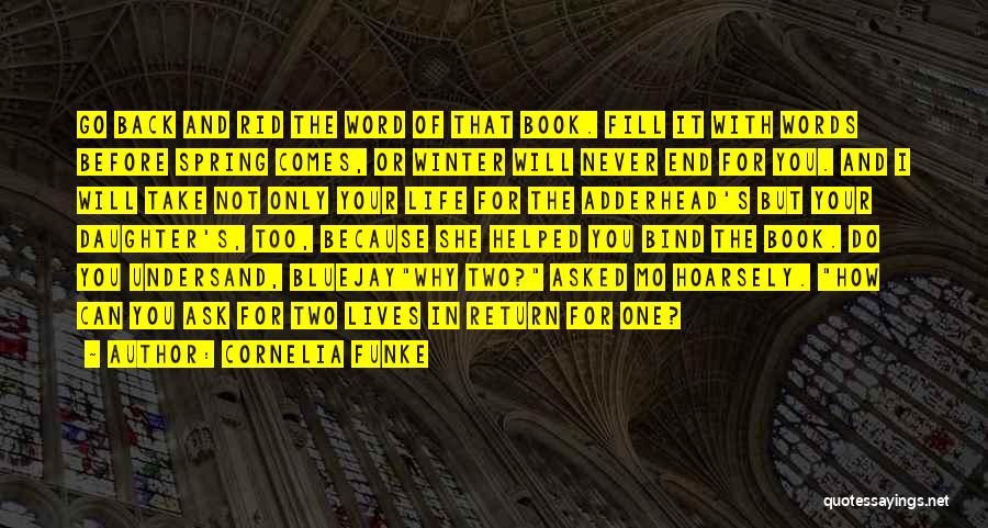 Cornelia Funke Quotes: Go Back And Rid The Word Of That Book. Fill It With Words Before Spring Comes, Or Winter Will Never