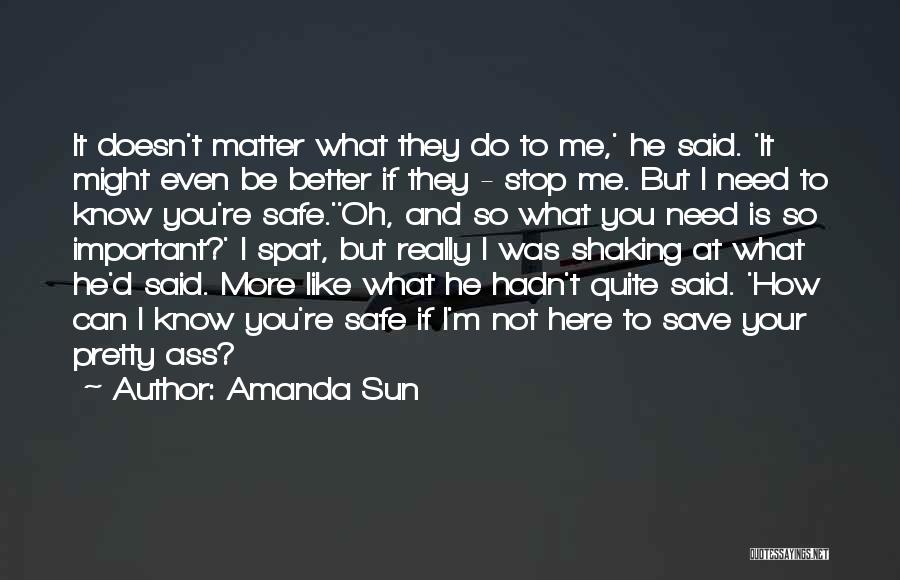 Amanda Sun Quotes: It Doesn't Matter What They Do To Me,' He Said. 'it Might Even Be Better If They - Stop Me.