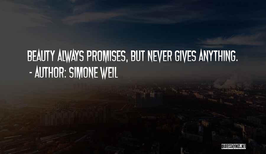 Simone Weil Quotes: Beauty Always Promises, But Never Gives Anything.