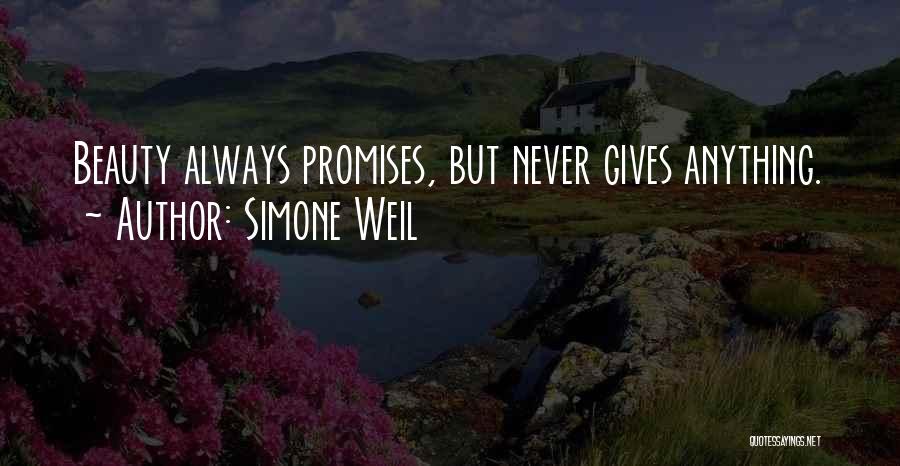 Simone Weil Quotes: Beauty Always Promises, But Never Gives Anything.