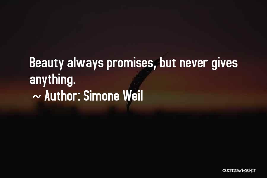Simone Weil Quotes: Beauty Always Promises, But Never Gives Anything.