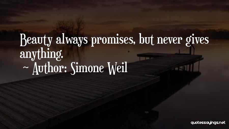 Simone Weil Quotes: Beauty Always Promises, But Never Gives Anything.