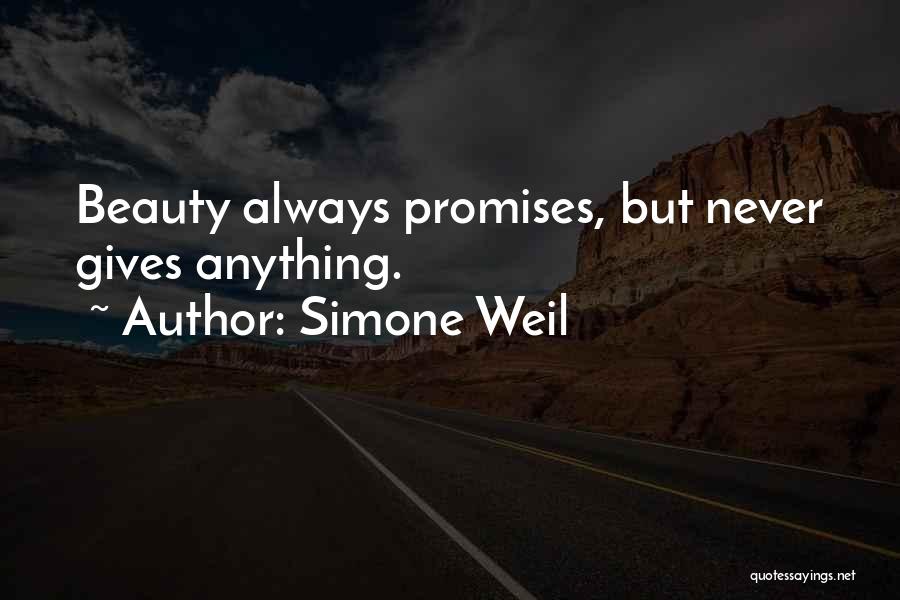 Simone Weil Quotes: Beauty Always Promises, But Never Gives Anything.