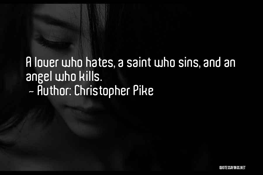 Christopher Pike Quotes: A Lover Who Hates, A Saint Who Sins, And An Angel Who Kills.
