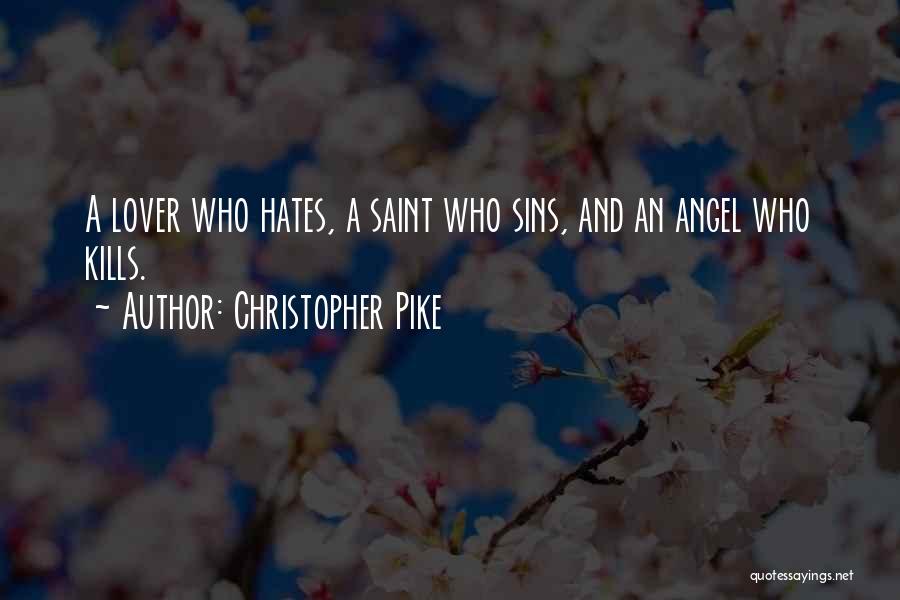 Christopher Pike Quotes: A Lover Who Hates, A Saint Who Sins, And An Angel Who Kills.