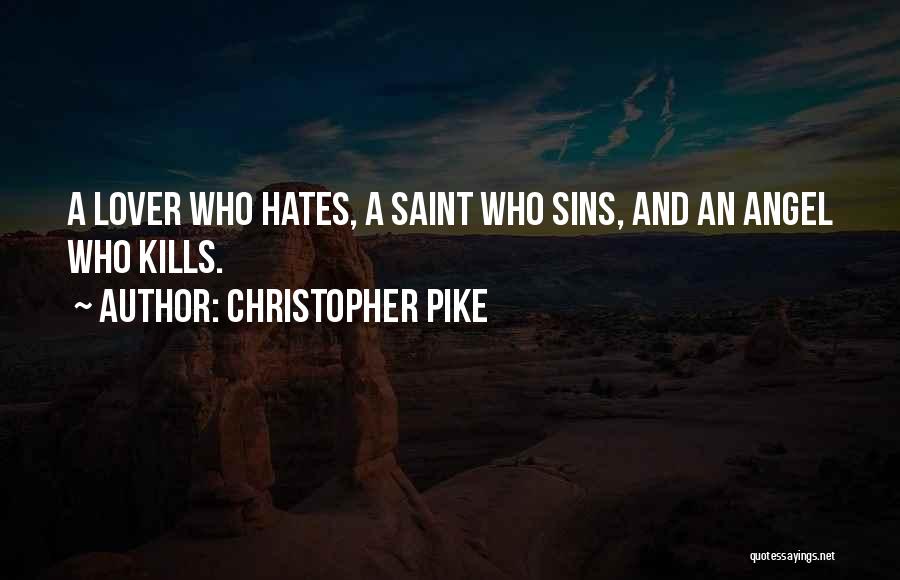 Christopher Pike Quotes: A Lover Who Hates, A Saint Who Sins, And An Angel Who Kills.