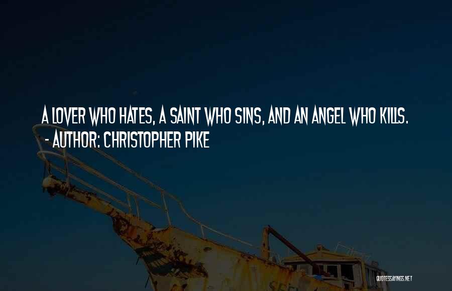 Christopher Pike Quotes: A Lover Who Hates, A Saint Who Sins, And An Angel Who Kills.