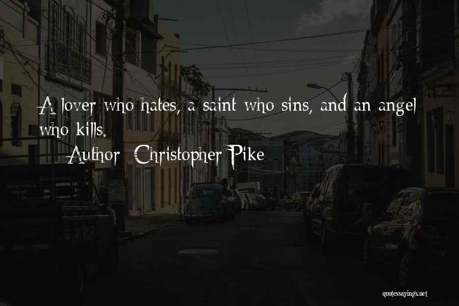 Christopher Pike Quotes: A Lover Who Hates, A Saint Who Sins, And An Angel Who Kills.
