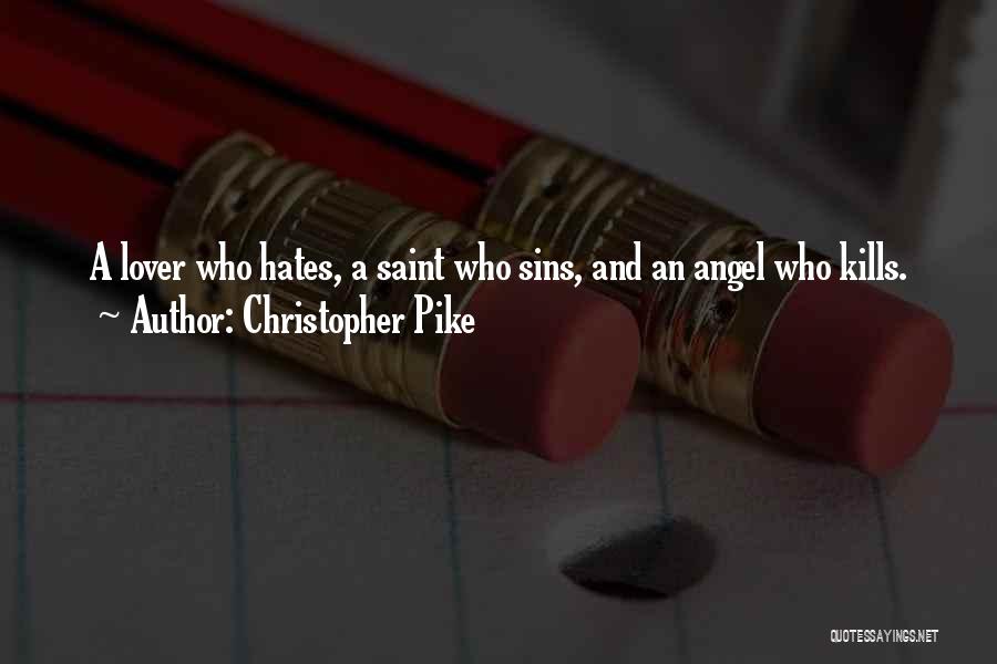 Christopher Pike Quotes: A Lover Who Hates, A Saint Who Sins, And An Angel Who Kills.