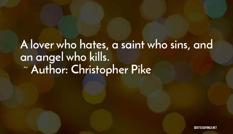 Christopher Pike Quotes: A Lover Who Hates, A Saint Who Sins, And An Angel Who Kills.