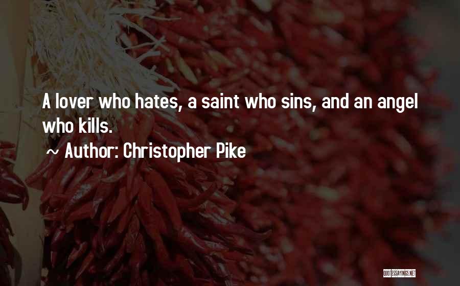 Christopher Pike Quotes: A Lover Who Hates, A Saint Who Sins, And An Angel Who Kills.