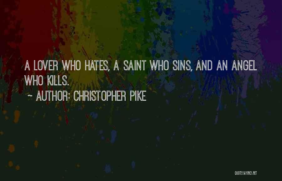Christopher Pike Quotes: A Lover Who Hates, A Saint Who Sins, And An Angel Who Kills.