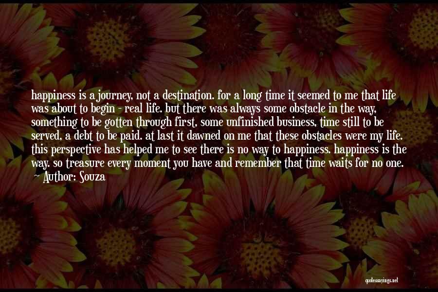 Souza Quotes: Happiness Is A Journey, Not A Destination. For A Long Time It Seemed To Me That Life Was About To