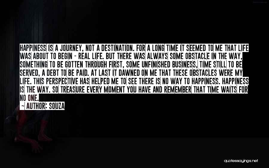 Souza Quotes: Happiness Is A Journey, Not A Destination. For A Long Time It Seemed To Me That Life Was About To