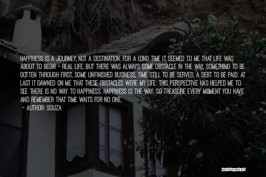 Souza Quotes: Happiness Is A Journey, Not A Destination. For A Long Time It Seemed To Me That Life Was About To