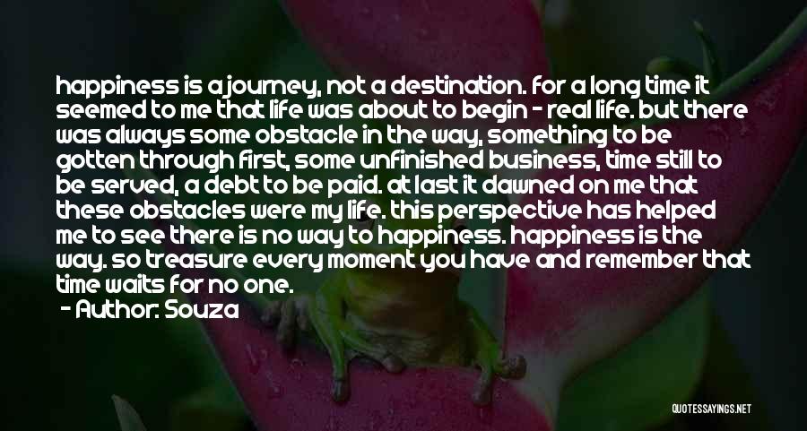 Souza Quotes: Happiness Is A Journey, Not A Destination. For A Long Time It Seemed To Me That Life Was About To