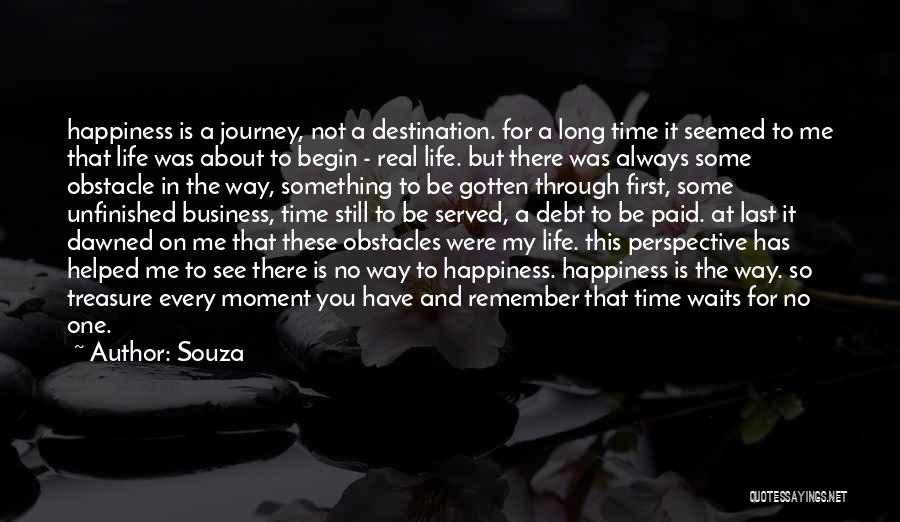 Souza Quotes: Happiness Is A Journey, Not A Destination. For A Long Time It Seemed To Me That Life Was About To