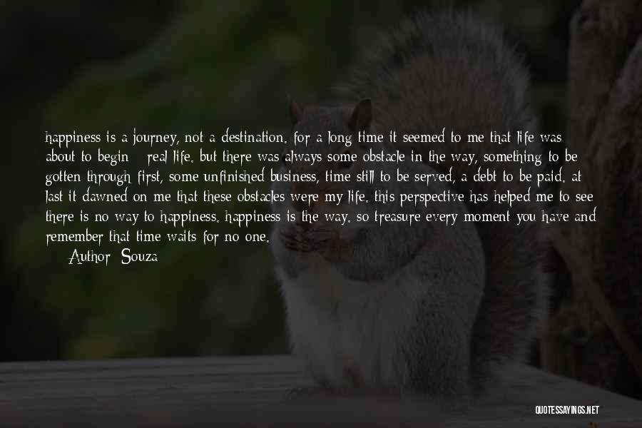 Souza Quotes: Happiness Is A Journey, Not A Destination. For A Long Time It Seemed To Me That Life Was About To