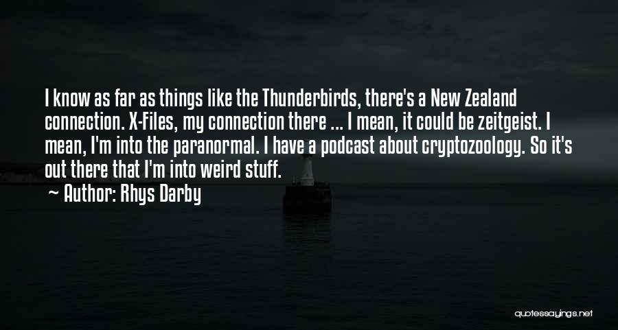 Rhys Darby Quotes: I Know As Far As Things Like The Thunderbirds, There's A New Zealand Connection. X-files, My Connection There ... I