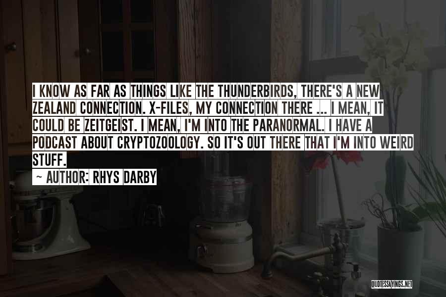 Rhys Darby Quotes: I Know As Far As Things Like The Thunderbirds, There's A New Zealand Connection. X-files, My Connection There ... I