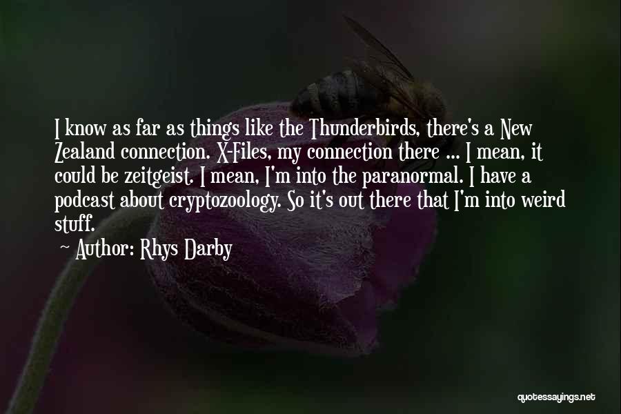 Rhys Darby Quotes: I Know As Far As Things Like The Thunderbirds, There's A New Zealand Connection. X-files, My Connection There ... I