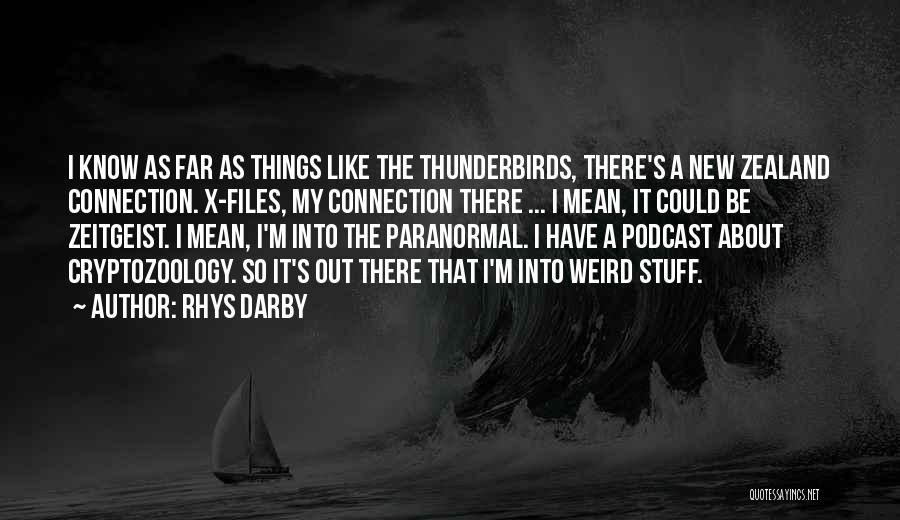 Rhys Darby Quotes: I Know As Far As Things Like The Thunderbirds, There's A New Zealand Connection. X-files, My Connection There ... I