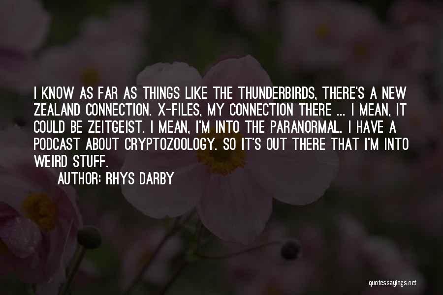 Rhys Darby Quotes: I Know As Far As Things Like The Thunderbirds, There's A New Zealand Connection. X-files, My Connection There ... I