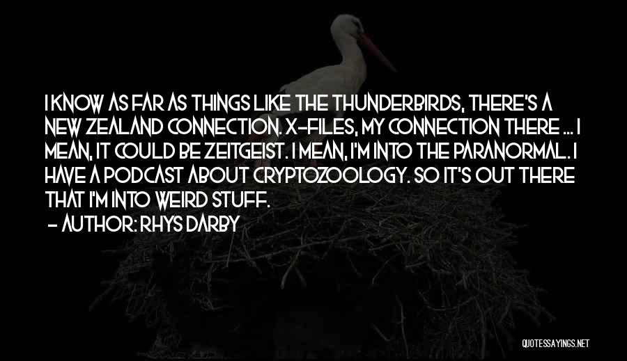 Rhys Darby Quotes: I Know As Far As Things Like The Thunderbirds, There's A New Zealand Connection. X-files, My Connection There ... I