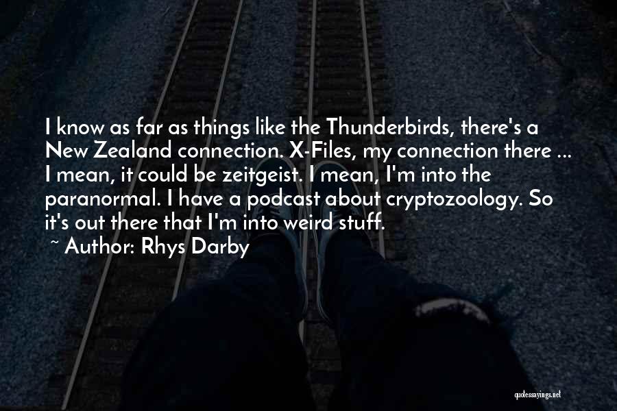 Rhys Darby Quotes: I Know As Far As Things Like The Thunderbirds, There's A New Zealand Connection. X-files, My Connection There ... I