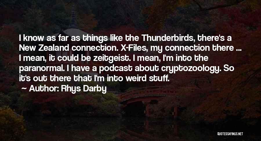 Rhys Darby Quotes: I Know As Far As Things Like The Thunderbirds, There's A New Zealand Connection. X-files, My Connection There ... I
