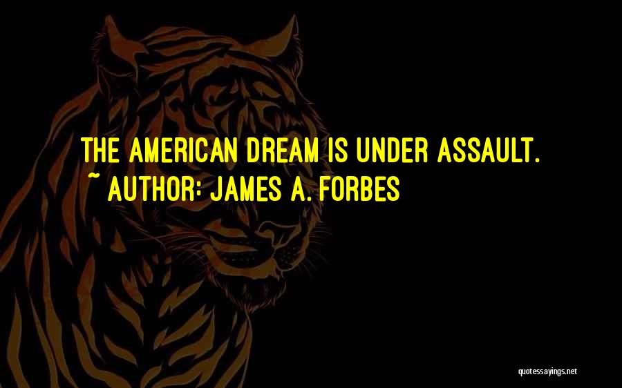 James A. Forbes Quotes: The American Dream Is Under Assault.