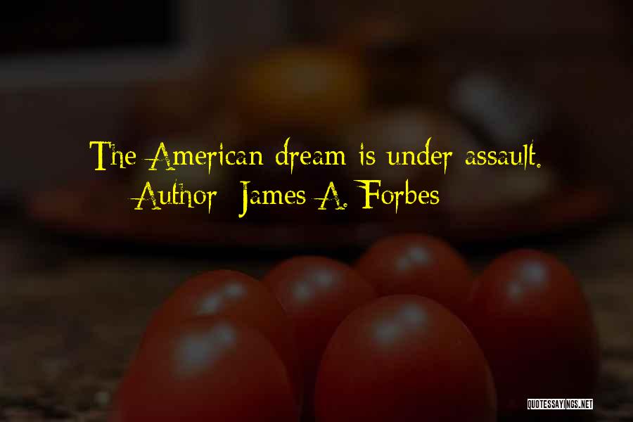 James A. Forbes Quotes: The American Dream Is Under Assault.