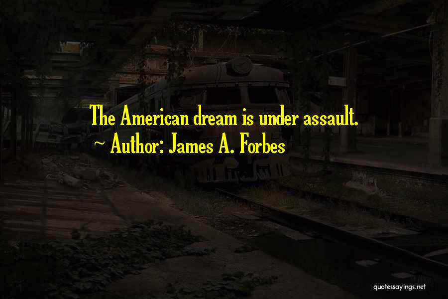 James A. Forbes Quotes: The American Dream Is Under Assault.