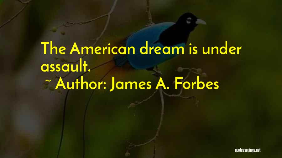 James A. Forbes Quotes: The American Dream Is Under Assault.