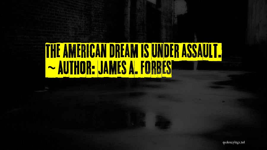 James A. Forbes Quotes: The American Dream Is Under Assault.