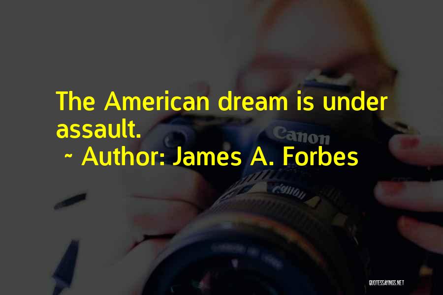 James A. Forbes Quotes: The American Dream Is Under Assault.